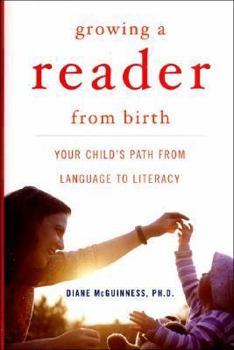 Hardcover Growing a Reader from Birth: Your Child's Path from Language to Literacy Book