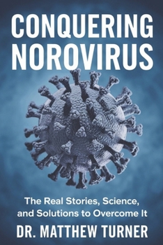 Conquering Norovirus: The Real Stories, Science, and Solutions to overcome it