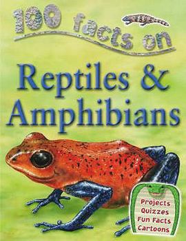 100 Facts Reptiles and Amphibians - Book  of the 100 Things You Should Know About . . .