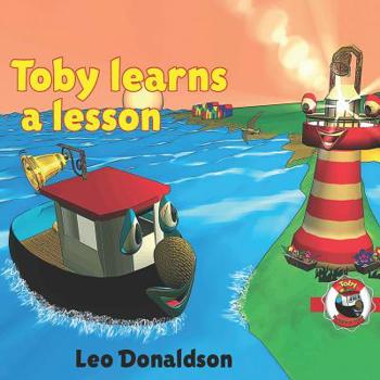 Paperback Toby Learns A Lesson: A Children's book about a Little Tugboat Named Toby and his friends in Kalk Bay Harbour, Cape Town, South Africa Book