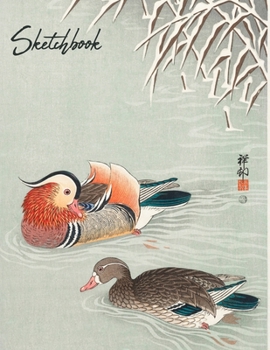 Sketchbook: Mandarin Ducks Japanese, Large Blank Pages of White Paper Good for Drawing, Sketching & Doodling