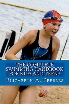 Paperback The Complete Swimming Handbook For Kids and Teens Book