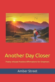 Paperback Another Day Closer: Poetry Infused Positive Affirmations for Dreamers Book
