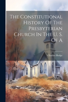 Paperback The Constitutional History Of The Presbyterian Church In The U. S. Of A Book