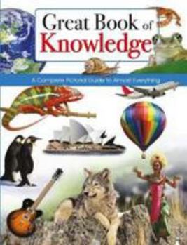 GREAT BOOK OF KNOWLEDGE - A COMPLETE PICTORIAL GUIDE TO ALMOST EVERYTHING