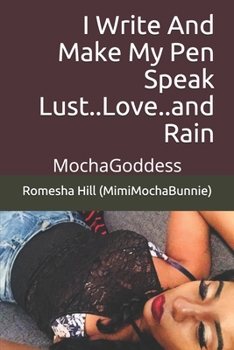 Paperback I Write And Make My Pen Speak Lust..Love..and Rain: MochaGoddess Book