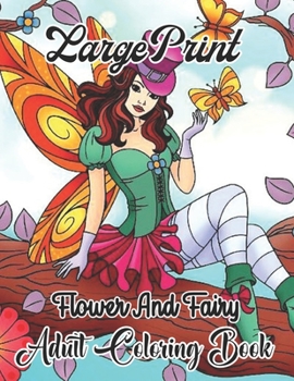 Paperback large print fairy adult coloring book: Beautiful Fairies and Lovely Flowers Perfect for Adults Relaxation and Coloring Gift Book Ideas Book