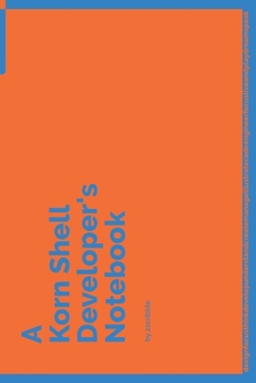 Paperback A Korn Shell Developer's Notebook: 150 Dotted Grid Pages customized for Korn Shell Programmers and Developers with individually Numbered Pages. Notebo Book