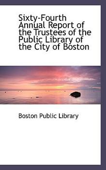 Paperback Sixty-Fourth Annual Report of the Trustees of the Public Library of the City of Boston [Large Print] Book