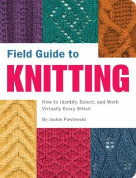 Paperback Field Guide to Knitting: How to Identify, Select, and Work Virtually Every Stitch Book