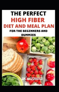 Paperback The Perfect High Fiber Diet and Meal Plan: For beginners and dummies Book