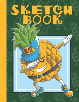 SKETCHBOOK: Blank Notebook for Sketching and Picture Space with Funny Dabbing Pineapple Student, Unlined Paper Book for Drawing, Journaling and Doodling, Perfect for Creative Kids