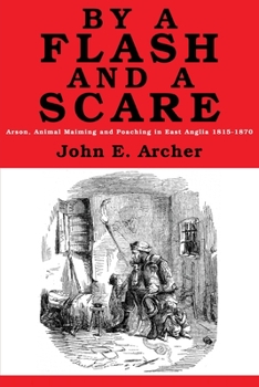 Paperback By a Flash and a Scare: Arson, Animal Maiming, and Poaching in East Anglia 1815-1870 Book