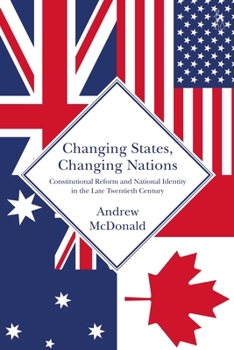 Hardcover Changing States, Changing Nations: Constitutional Reform and National Identity in the Late Twentieth Century Book