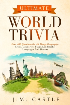 Paperback Ultimate World Trivia: Over 400 questions on all things geography; cities, countries, flags, landmarks, languages and oceans Book