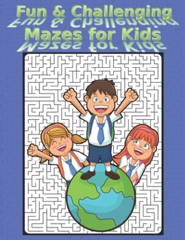 Fun and Challenging Mazes for Kids: Great for Developing Self Thinking Skills Fun and Challenging Mazes for 4-8 Years Kids | A Fun and Cool Activity ... Fun and Entertainment for the Smart Kid