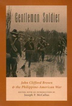 Hardcover Gentleman Soldier: John Clifford Brown & the Philippine-American War Book