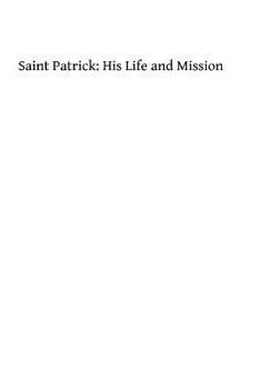 Paperback Saint Patrick: His Life and Mission Book