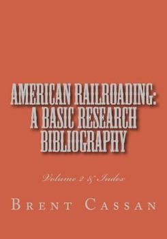 Paperback American railroading: a basic research bibliography Volume 2: Volume 2 & Index Book
