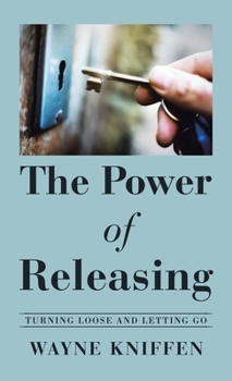 Hardcover The Power of Releasing: Turning Loose and Letting Go Book