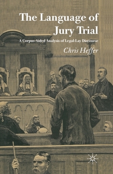 The Language of Jury Trial: A Corpus-Aided Analysis of Legal-Lay Discourse