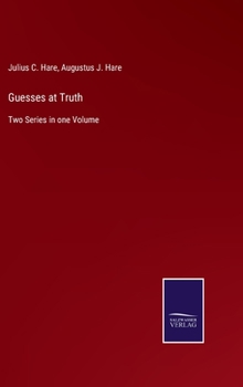 Guesses at Truth: Two Series in one Volume