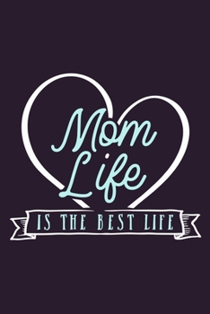 Paperback Mom Life Is The Best Life: Blank Lined Notebook Journal: Mothers Mommy Gift Journal 6x9 - 110 Blank Pages - Plain White Paper - Soft Cover Book