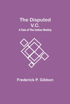 Paperback The Disputed V.C. A Tale of the Indian Mutiny Book