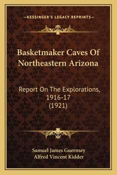 Paperback Basketmaker Caves Of Northeastern Arizona: Report On The Explorations, 1916-17 (1921) Book