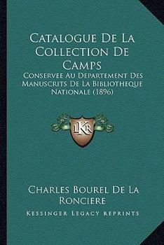 Paperback Catalogue De La Collection De Camps: Conservee Au Departement Des Manuscrits De La Bibliotheque Nationale (1896) [French] Book