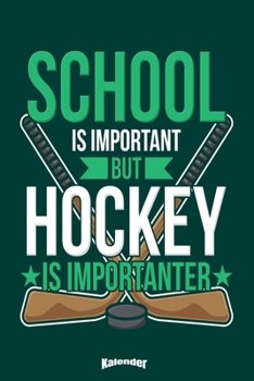 Lustiger Hockey Kalender f�r Sch�ler: Lustiger Kalender f�r Hockey Spieler die lieber trainieren als f�r die Schule zu lernen mit 108 cremefarbenen Seiten, Format 6 x 9 (ca. DIN A5) und Hochglanz Soft