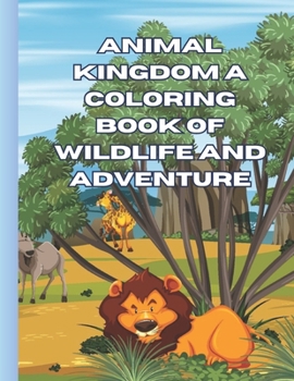 Paperback Animal Kingdom: A Coloring Book of Wildlife and Adventure Book