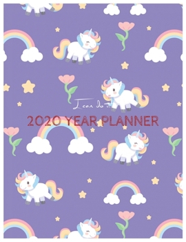 I Can Do It 2020 Year Planner: Unicorn Is Real Dream Come True Unicorn Kawaii Unicorn Monthly and Yearly Planner Blank Lined Themed Year Planner ... 110 Pages for Learning Professional Business