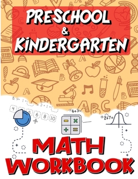 Kindergarten and Preschool Math Workbook: Addition & Subtraction Worksheets, Easy and Fun Math Activities, Build the Best Possible Foundation for Your Child