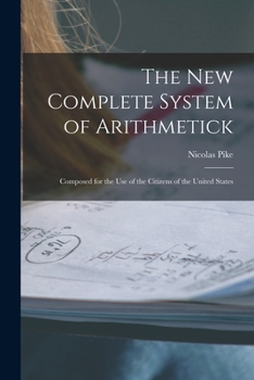 Paperback The New Complete System of Arithmetick: Composed for the Use of the Citizens of the United States Book