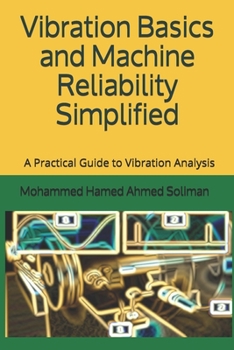 Vibration Basics and Machine Reliability Simplified: A Practical Guide to Vibration Analysis