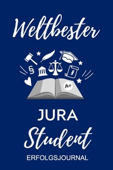 WELTBESTER JURA STUDENT ERFOLGSJOURNAL: A5 ERFOLGSPLANER 2020 zum Jura Studium | Notizbuch für Rechts-studenten Anwälte Jurist | witziger Spruch zum ... | Erstes Semester (German Edition)