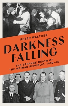 Paperback Darkness Falling: The Strange Death of the Weimar Republic, 1930-33 Book