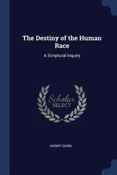 Paperback The Destiny of the Human Race: A Scriptural Inquiry Book