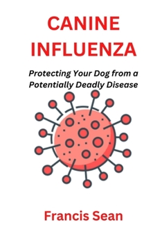 Paperback Canine Influenza: Protecting Your Dog from a Potentially Deadly Disease Book