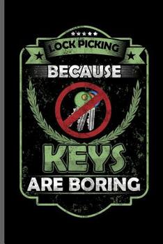 Lock picking because keys are boring: Picker Key Door notebooks gift (6x9) Dot Grid notebook to write in