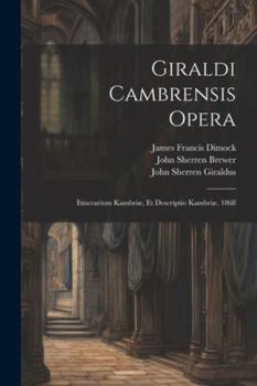 Paperback Giraldi Cambrensis Opera: Itinerarium Kambriæ, Et Descriptio Kambriæ. 1868 Book