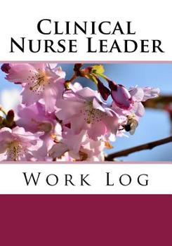 Clinical Nurse Leader Work Log : Work Journal, Work Diary, Log - 132 Pages, 7 X 10 Inches