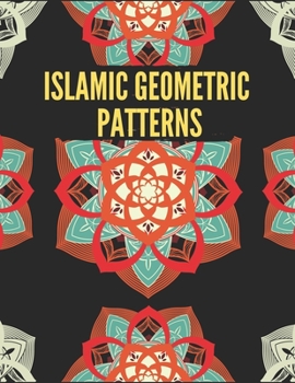 Paperback Islamic Geometric Patterns: Geometric Coloring Book for Adults, Relaxation Stress Relieving Designs, Gorgeous Geometrics Pattern, Unique and Beaut Book