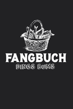 Fangbuch: Fangbuch Dings Bums Fischkorb Vintage Zeichnung • Angelbuch • Fangbuch zum ausfüllen + Spruchsammlung • 120 Seiten (DIN A5/15x22cm) Glanz ... Fänge, Angeln Logbuch (German Edition)