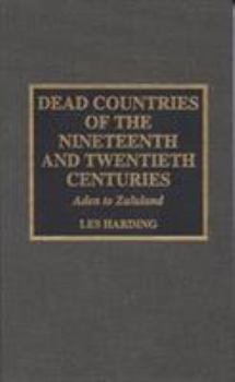 Hardcover Dead Countries of the Nineteenth and Twentieth Centuries: Aden to Zululand Book
