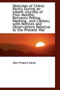 Paperback Sketches of China: Partly During an Inland Journey of Four Months, Between Peking, Nanking, and Cant Book