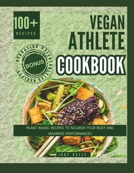 Paperback Vegan Athlete Cookbook: Plant Based Recipes to Nourish your Body and Maximize Performances Book