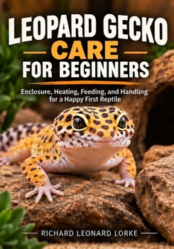 Paperback Leopard Gecko Care for Beginners: Enclosure, Heating, Feeding, and Handling for a Happy First Reptile Book
