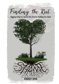 Paperback Finding the Root: Digging Deep To Uproot The Shame Holding You Back Book